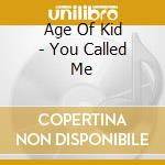 Age Of Kid - You Called Me cd