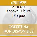 Shimizu Kanaka: Fleurs D'orgue cd