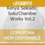 Kenya Seikado: Solo/Chamber Works Vol.2 cd