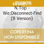 N.Top - We:Disconnect-Find (B Version) cd