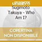 Sugimoto Takuya - Who Am I? cd