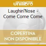 Laughin'Nose - Come Come Come cd