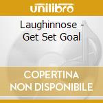 Laughinnose - Get Set Goal cd