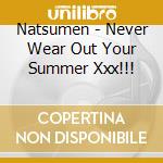 Natsumen - Never Wear Out Your Summer Xxx!!! cd