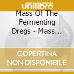 Mass Of The Fermenting Dregs - Mass Of The Fermenting Dregs cd