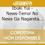 Ibuki Yui - News-Terror No News Ga Nagareta Toki.Watashi Ha Anata Ga Suki Deshita-/B cd