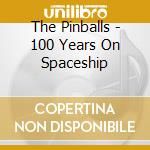 The Pinballs - 100 Years On Spaceship cd