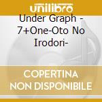 Under Graph - 7+One-Oto No Irodori- cd