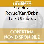 Stardust Revue/Kan/Baba To - Utsubo No Hamming (2 Cd) cd musicale di Stardust Revue/Kan/Baba To
