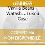 Vanilla Beans - Watashi...Fukou Guse cd