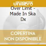 Over Limit - Made In Ska Dx cd