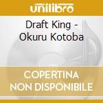 Draft King - Okuru Kotoba cd musicale di Draft King