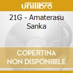 21G - Amaterasu Sanka cd musicale di 21G