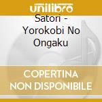 Satori - Yorokobi No Ongaku cd musicale di Satori