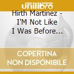 Hirth Martinez - I'M Not Like I Was Before (Jpn