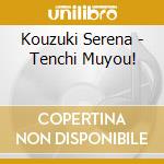 Kouzuki Serena - Tenchi Muyou! cd musicale di Kouzuki Serena