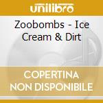 Zoobombs - Ice Cream & Dirt cd