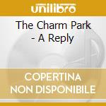 The Charm Park - A Reply cd musicale di The Charm Park