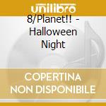 8/Planet!! - Halloween Night cd