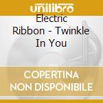 Electric Ribbon - Twinkle In You cd