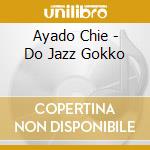 Ayado Chie - Do Jazz Gokko cd musicale di Ayado Chie