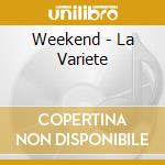 Weekend - La Variete cd