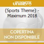 (Sports Theme) - Maximum 2018 cd