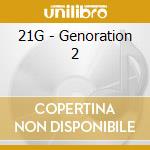 21G - Genoration 2 cd musicale di 21G