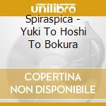 Spiraspica - Yuki To Hoshi To Bokura cd musicale di Spiraspica