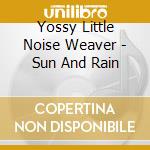 Yossy Little Noise Weaver - Sun And Rain cd