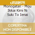 Monogatari - Mou Ikkai Kimi Ni Suki To Ienai cd