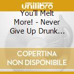 You'll Melt More! - Never Give Up Drunk Monkeys Ep cd musicale di You'll Melt More!