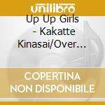 Up Up Girls (2) - Kakatte Kinasai/Over Drive cd