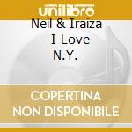 Neil & Iraiza - I Love N.Y. cd