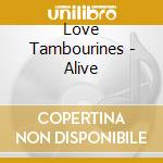 Love Tambourines - Alive cd