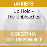 Up Hold - The Unbleached cd