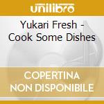 Yukari Fresh - Cook Some Dishes cd