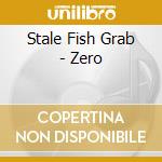 Stale Fish Grab - Zero cd