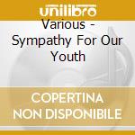 Various - Sympathy For Our Youth cd