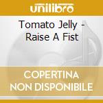Tomato Jelly - Raise A Fist cd