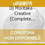 Dj Moritaka - Creative (Complete Limited) cd