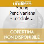 Young Pencilvanians - Incldible Sound Of cd
