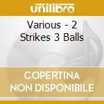 Various - 2 Strikes 3 Balls cd