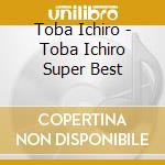 Toba Ichiro - Toba Ichiro Super Best cd