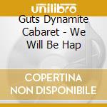 Guts Dynamite Cabaret - We Will Be Hap cd