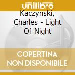 Kaczynski, Charles - Light Of Night cd