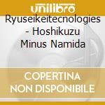 Ryuseikeitecnologies - Hoshikuzu Minus Namida cd