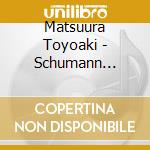Matsuura Toyoaki - Schumann Recital cd