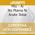 Mio - Ai No Mama Ni Aruite Ikitai cd