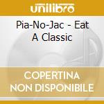 Pia-No-Jac - Eat A Classic cd